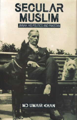 SECULAR MUSLIM JINNAH, HIS POLITICS AND PAKISTAN